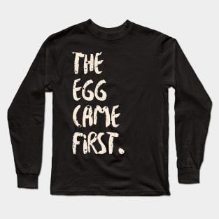 The Egg Came First Long Sleeve T-Shirt
